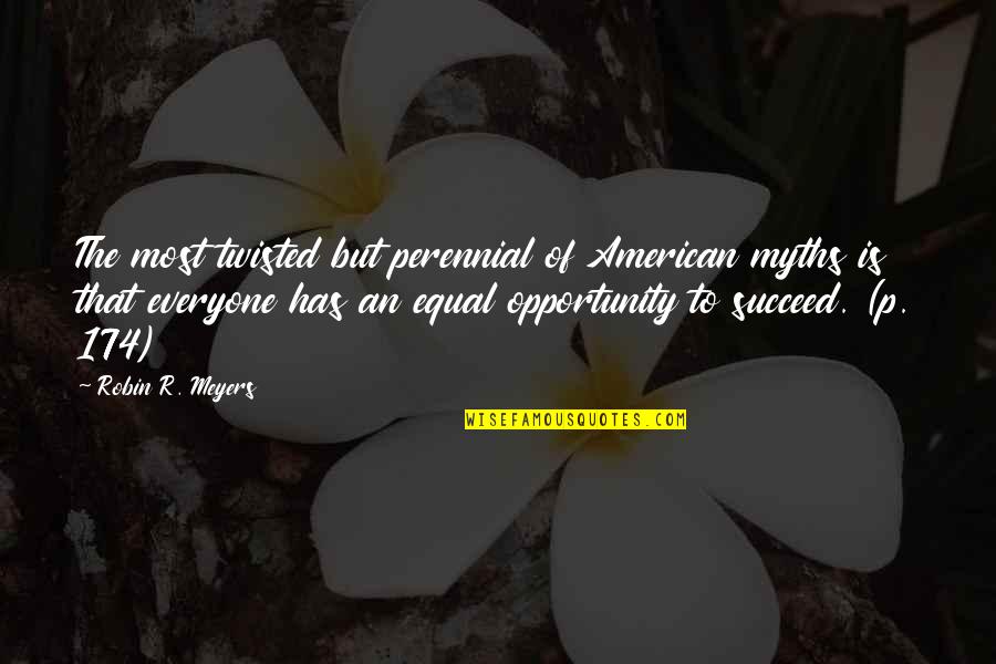 Opportunity To Succeed Quotes By Robin R. Meyers: The most twisted but perennial of American myths