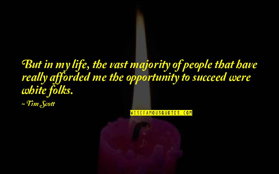 Opportunity To Succeed Quotes By Tim Scott: But in my life, the vast majority of