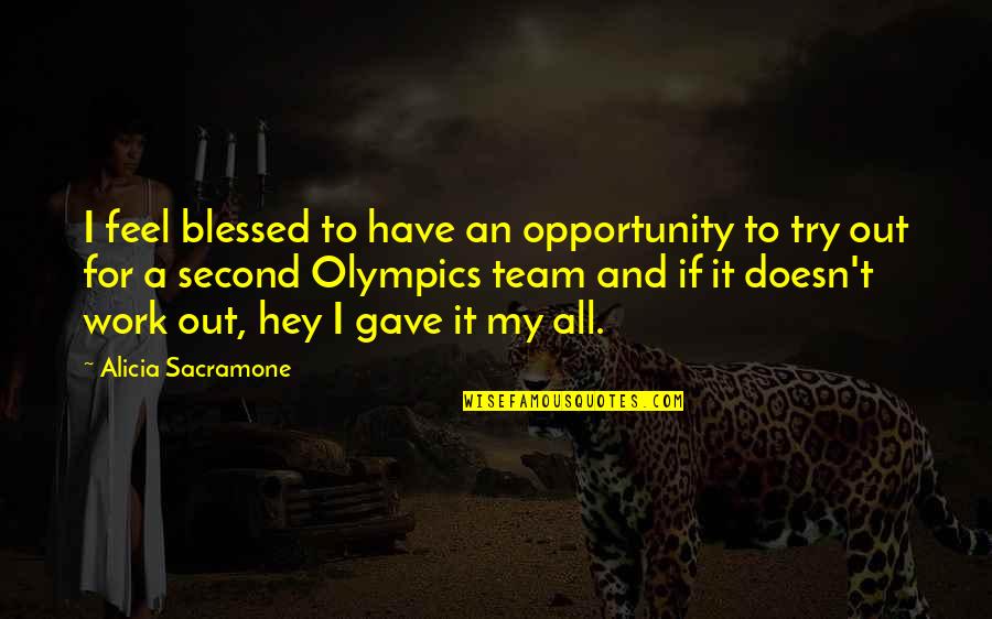 Opportunity To Work Quotes By Alicia Sacramone: I feel blessed to have an opportunity to Opportunity To Work Quotes By Alicia Sacramone: I feel blessed to have an opportunity to