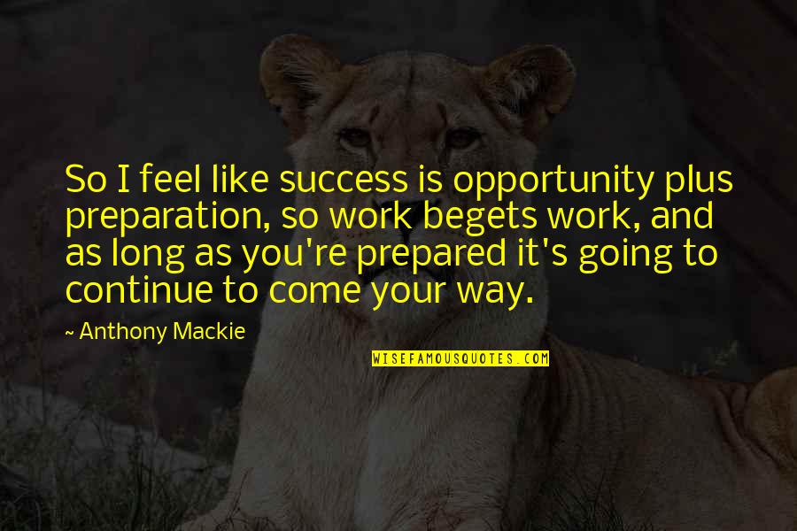 Opportunity To Work Quotes By Anthony Mackie: So I feel like success is opportunity plus Opportunity To Work Quotes By Anthony Mackie: So I feel like success is opportunity plus