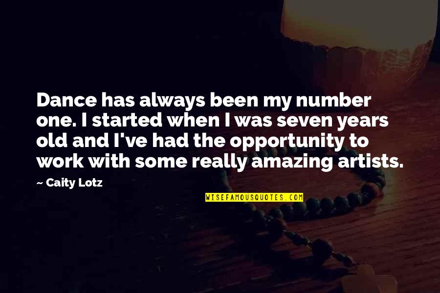 Opportunity To Work Quotes By Caity Lotz: Dance has always been my number one. I Opportunity To Work Quotes By Caity Lotz: Dance has always been my number one. I