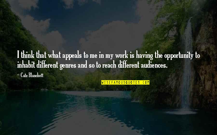 Opportunity To Work Quotes By Cate Blanchett: I think that what appeals to me in Opportunity To Work Quotes By Cate Blanchett: I think that what appeals to me in
