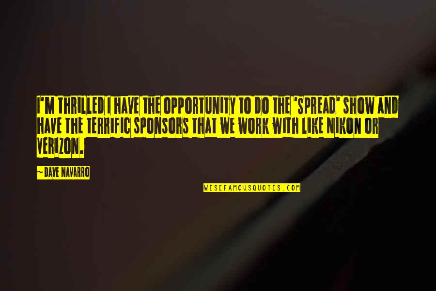 Opportunity To Work Quotes By Dave Navarro: I'm thrilled I have the opportunity to do