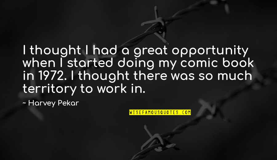 Opportunity To Work Quotes By Harvey Pekar: I thought I had a great opportunity when Opportunity To Work Quotes By Harvey Pekar: I thought I had a great opportunity when