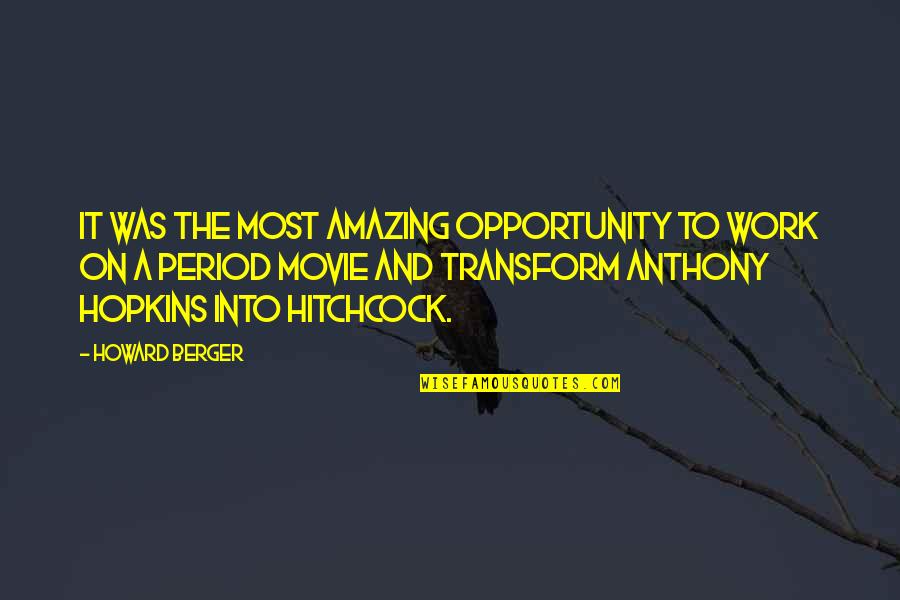 Opportunity To Work Quotes By Howard Berger: It was the most amazing opportunity to work Opportunity To Work Quotes By Howard Berger: It was the most amazing opportunity to work