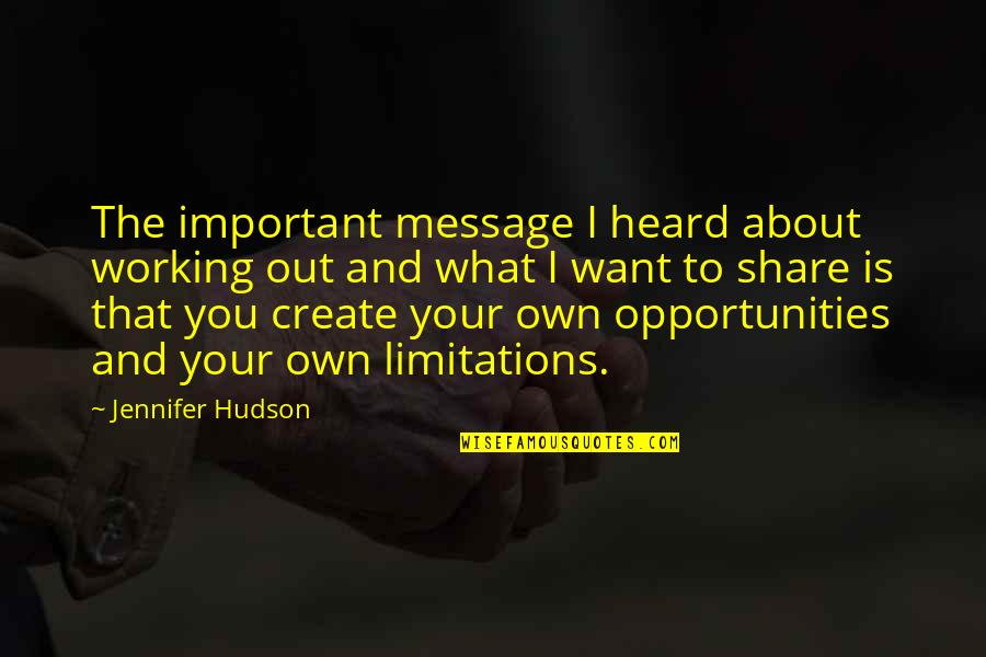Opportunity To Work Quotes By Jennifer Hudson: The important message I heard about working out Opportunity To Work Quotes By Jennifer Hudson: The important message I heard about working out