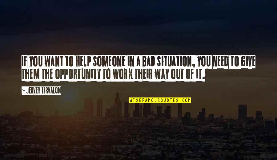 Opportunity To Work Quotes By Jervey Tervalon: If you want to help someone in a Opportunity To Work Quotes By Jervey Tervalon: If you want to help someone in a