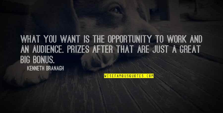 Opportunity To Work Quotes By Kenneth Branagh: What you want is the opportunity to work Opportunity To Work Quotes By Kenneth Branagh: What you want is the opportunity to work