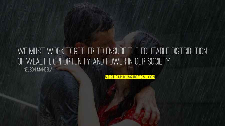 Opportunity To Work Quotes By Nelson Mandela: We must work together to ensure the equitable Opportunity To Work Quotes By Nelson Mandela: We must work together to ensure the equitable