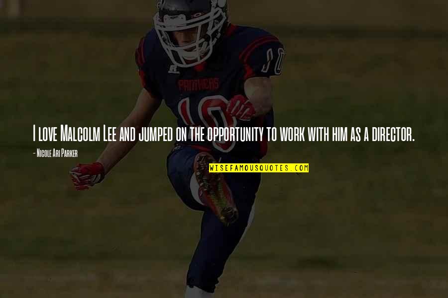 Opportunity To Work Quotes By Nicole Ari Parker: I love Malcolm Lee and jumped on the Opportunity To Work Quotes By Nicole Ari Parker: I love Malcolm Lee and jumped on the