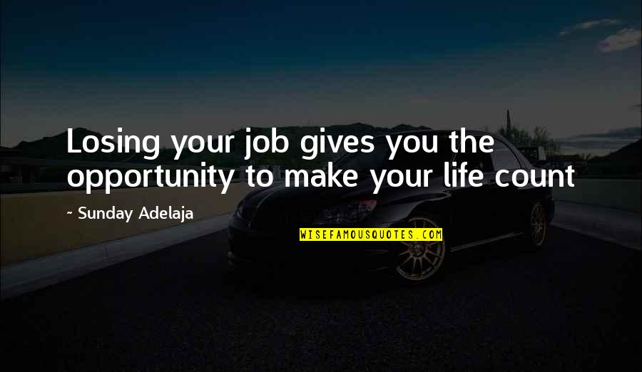 Opportunity To Work Quotes By Sunday Adelaja: Losing your job gives you the opportunity to Opportunity To Work Quotes By Sunday Adelaja: Losing your job gives you the opportunity to