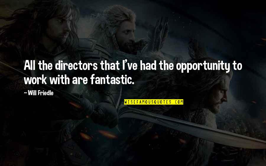 Opportunity To Work Quotes By Will Friedle: All the directors that I've had the opportunity