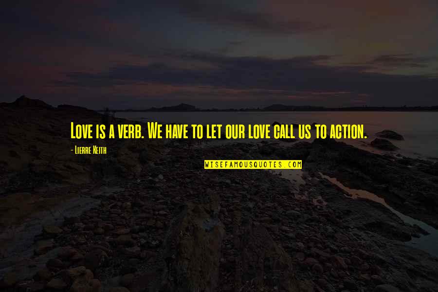 Opportunityand Quotes By Lierre Keith: Love is a verb. We have to let