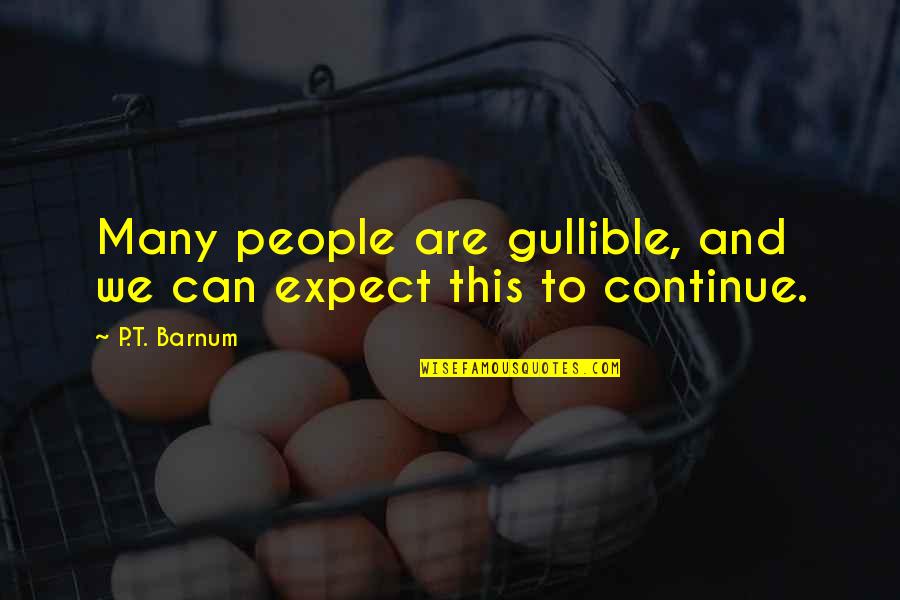 Opportuno Translation Quotes By P.T. Barnum: Many people are gullible, and we can expect