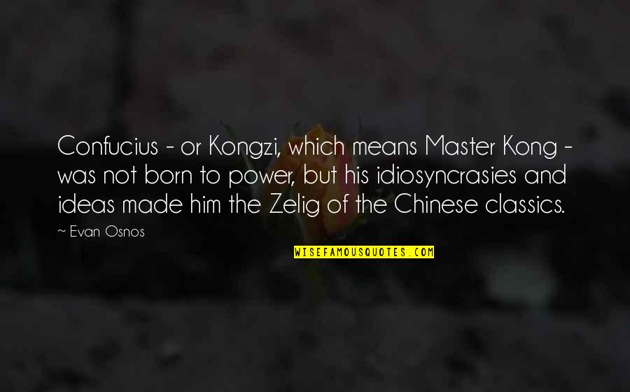 Opposable Thumbs Quotes By Evan Osnos: Confucius - or Kongzi, which means Master Kong
