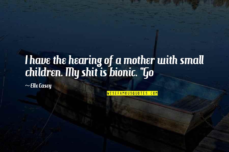 Oppose Gay Marriage Quotes By Elle Casey: I have the hearing of a mother with