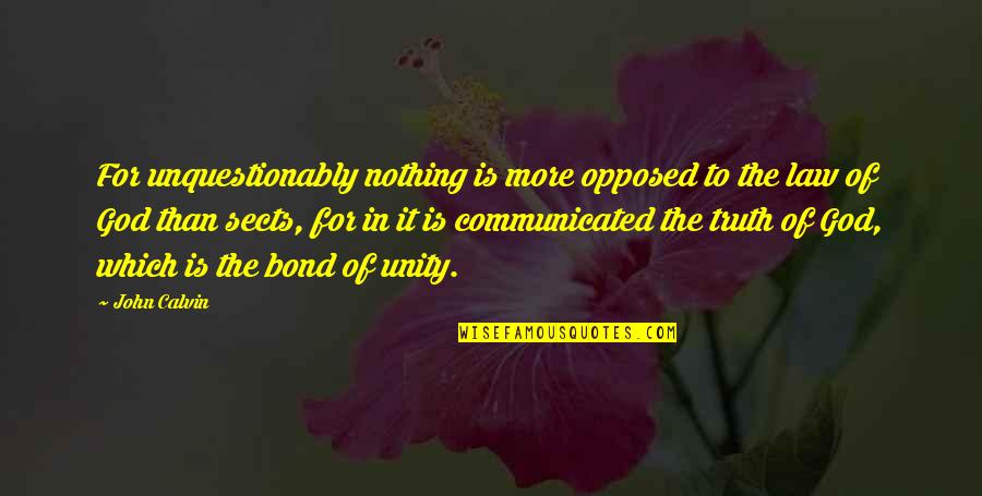 Opposed Quotes By John Calvin: For unquestionably nothing is more opposed to the