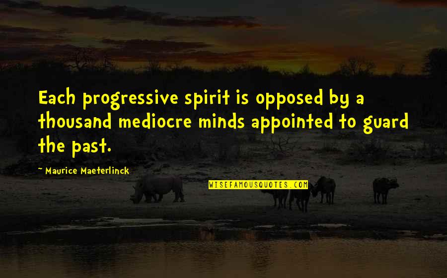 Opposed Quotes By Maurice Maeterlinck: Each progressive spirit is opposed by a thousand