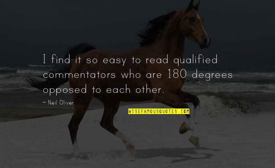 Opposed Quotes By Neil Oliver: I find it so easy to read qualified