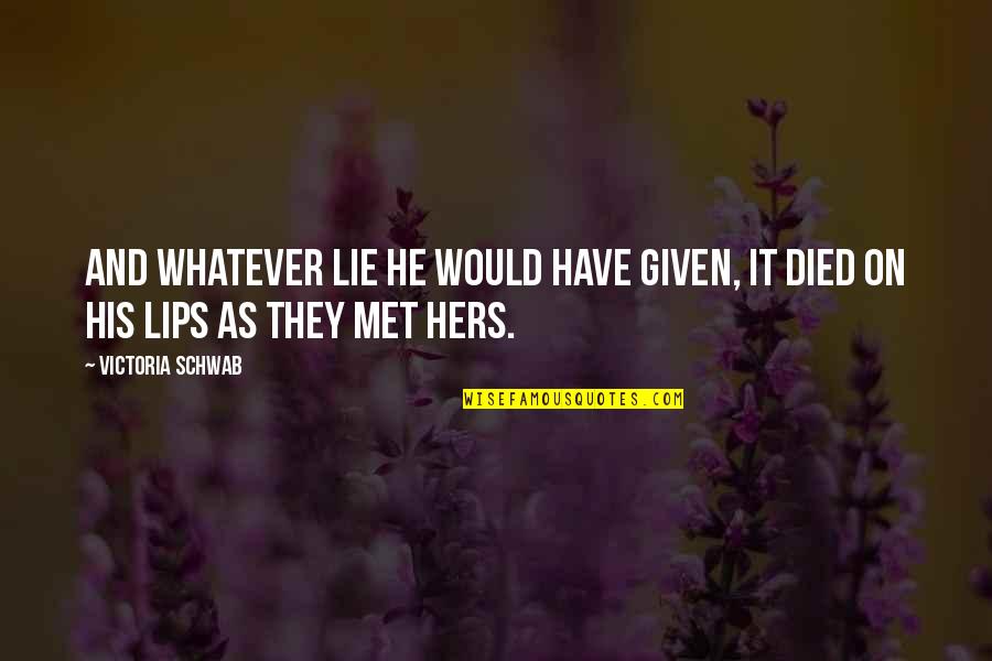 Opposers Dismythed Quotes By Victoria Schwab: And whatever lie he would have given, it