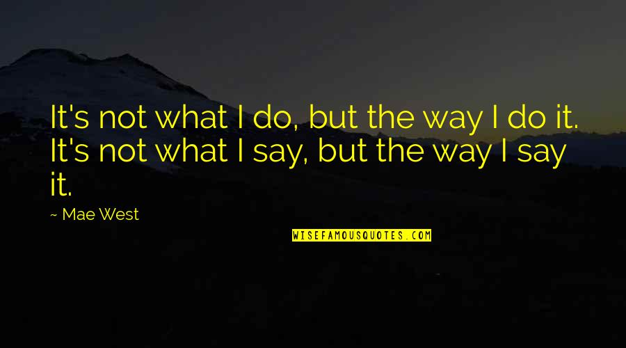 Opposes The Sliding Quotes By Mae West: It's not what I do, but the way