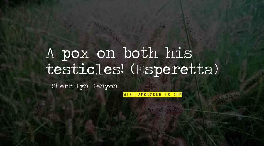 Opposes The Sliding Quotes By Sherrilyn Kenyon: A pox on both his testicles! (Esperetta)