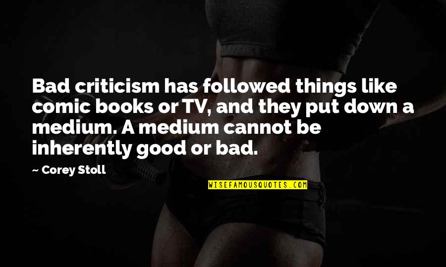 Opposing Famous Quotes By Corey Stoll: Bad criticism has followed things like comic books Opposing Famous Quotes By Corey Stoll: Bad criticism has followed things like comic books