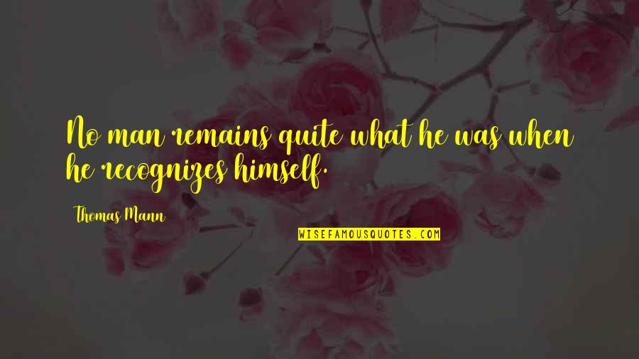 Opposing Ideas Quotes By Thomas Mann: No man remains quite what he was when