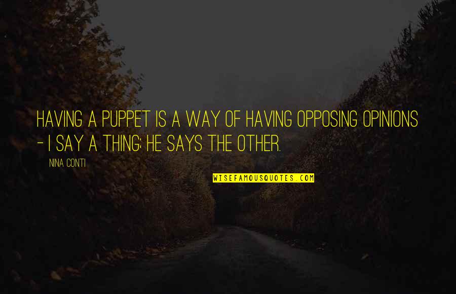 Opposing Opinions Quotes By Nina Conti: Having a puppet is a way of having