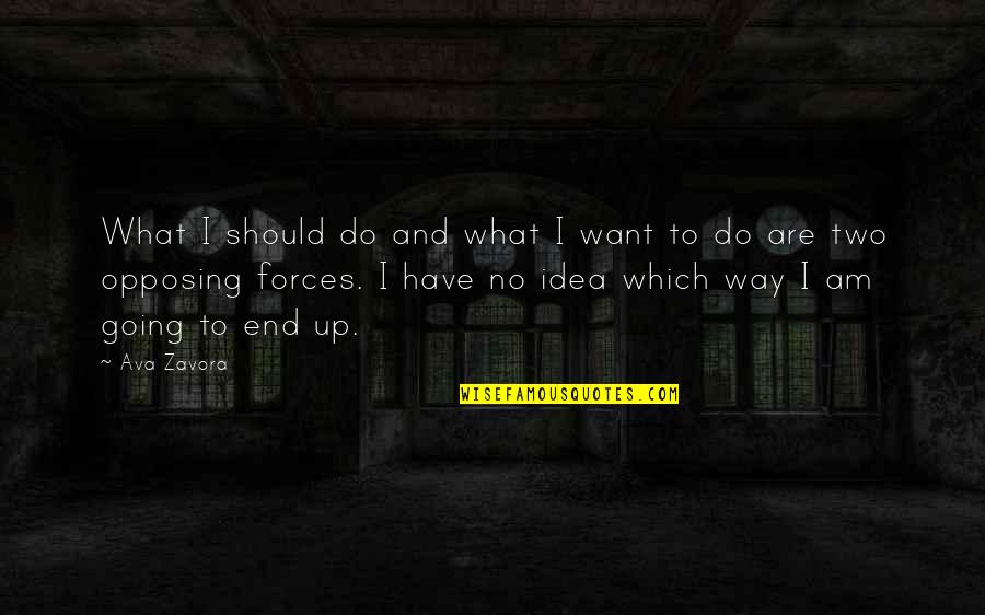 Opposing Quotes By Ava Zavora: What I should do and what I want Opposing Quotes By Ava Zavora: What I should do and what I want