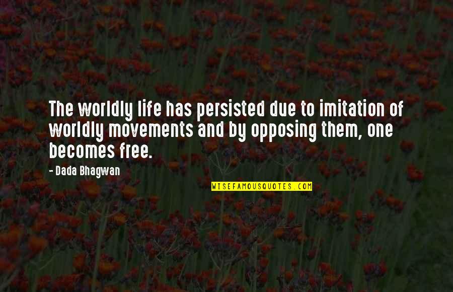 Opposing Quotes By Dada Bhagwan: The worldly life has persisted due to imitation Opposing Quotes By Dada Bhagwan: The worldly life has persisted due to imitation