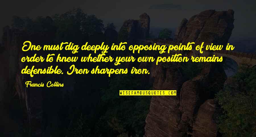 Opposing Quotes By Francis Collins: One must dig deeply into opposing points of Opposing Quotes By Francis Collins: One must dig deeply into opposing points of