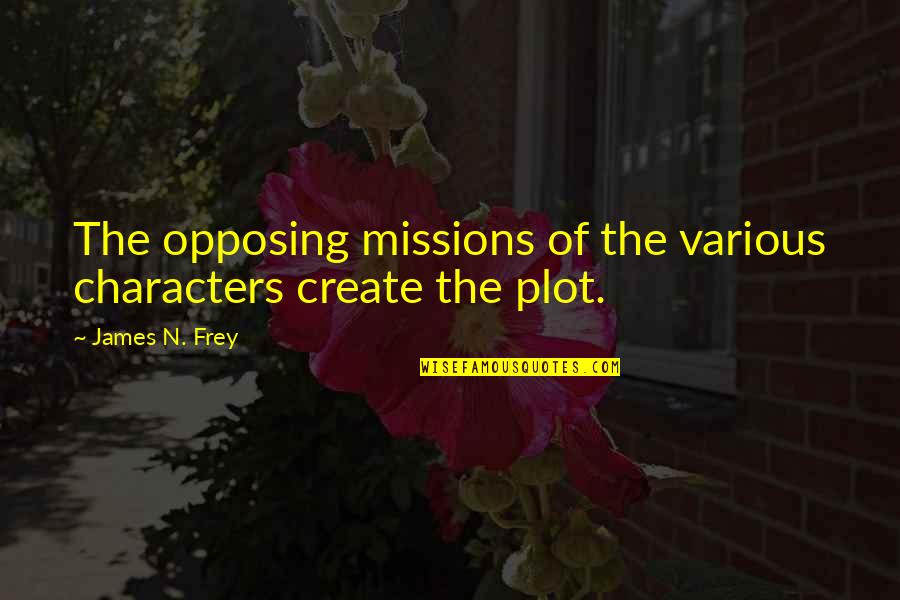 Opposing Quotes By James N. Frey: The opposing missions of the various characters create