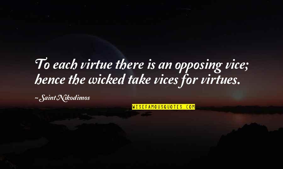 Opposing Quotes By Saint Nikodimos: To each virtue there is an opposing vice; Opposing Quotes By Saint Nikodimos: To each virtue there is an opposing vice;