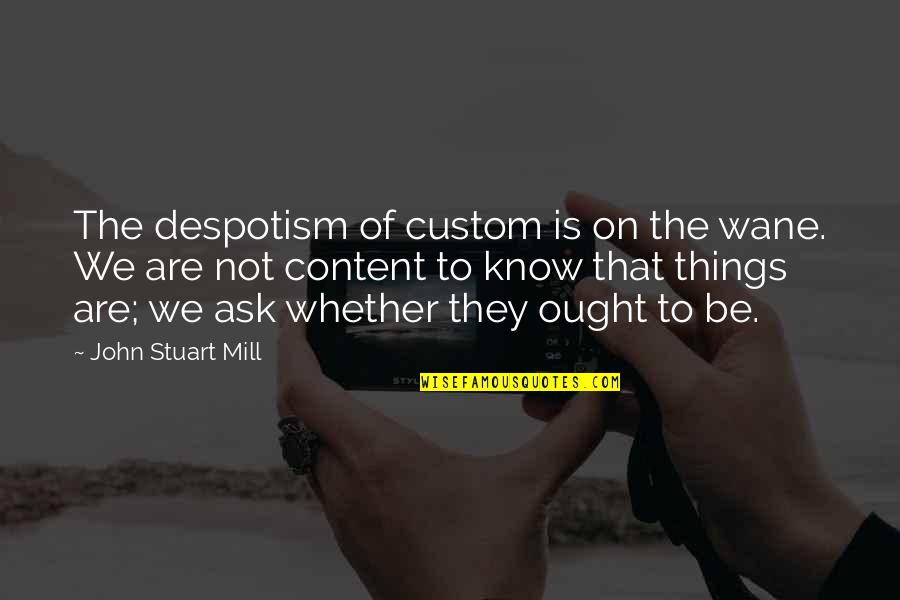 Opposing Slavery Quotes By John Stuart Mill: The despotism of custom is on the wane. Opposing Slavery Quotes By John Stuart Mill: The despotism of custom is on the wane.