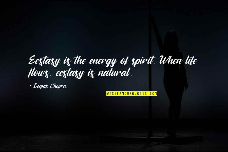 Opposing Your Husband Quotes By Deepak Chopra: Ecstasy is the energy of spirit. When life