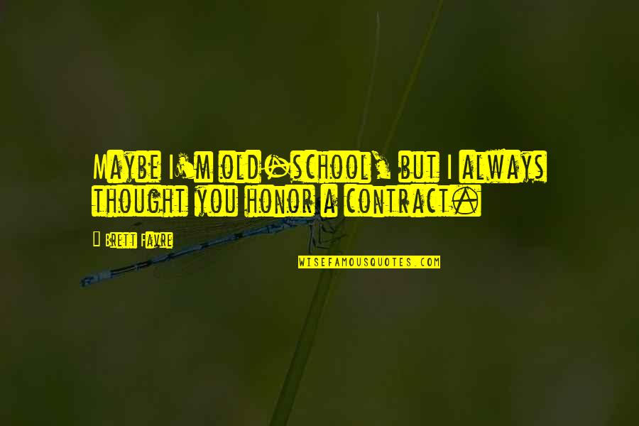 Opposingly Quotes By Brett Favre: Maybe I'm old-school, but I always thought you