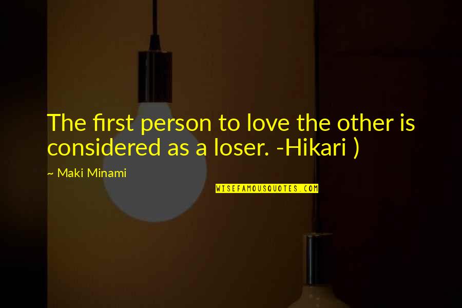 Opposingly Quotes By Maki Minami: The first person to love the other is