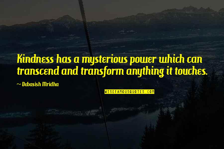 Opposite Attracts Love Quotes By Debasish Mridha: Kindness has a mysterious power which can transcend