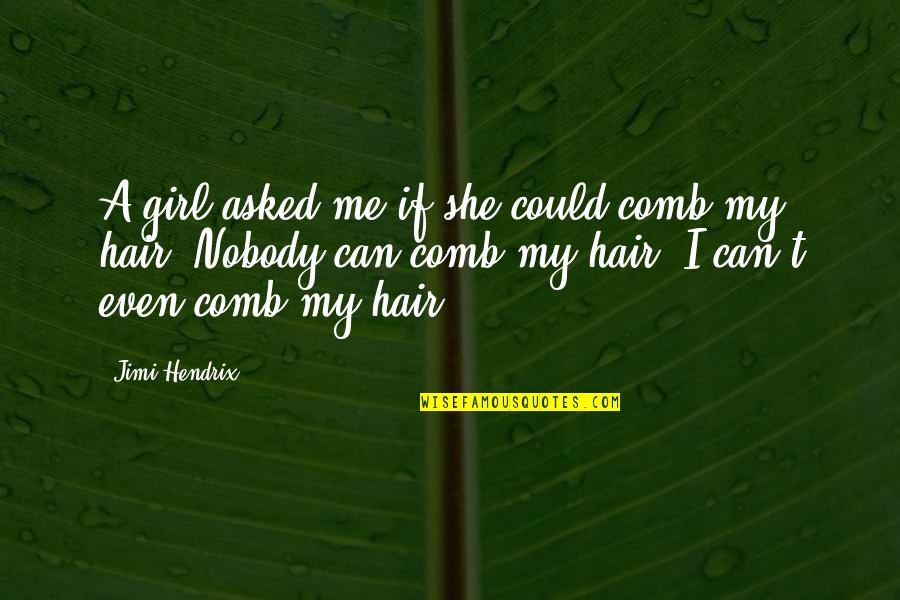 Opposite Elements Quotes By Jimi Hendrix: A girl asked me if she could comb
