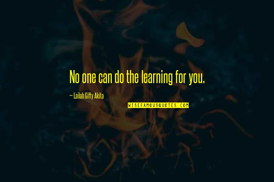 Opposite Elements Quotes By Lailah Gifty Akita: No one can do the learning for you.
