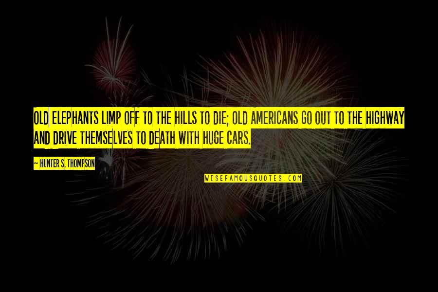 Opposite Friendship Quotes By Hunter S. Thompson: Old elephants limp off to the hills to
