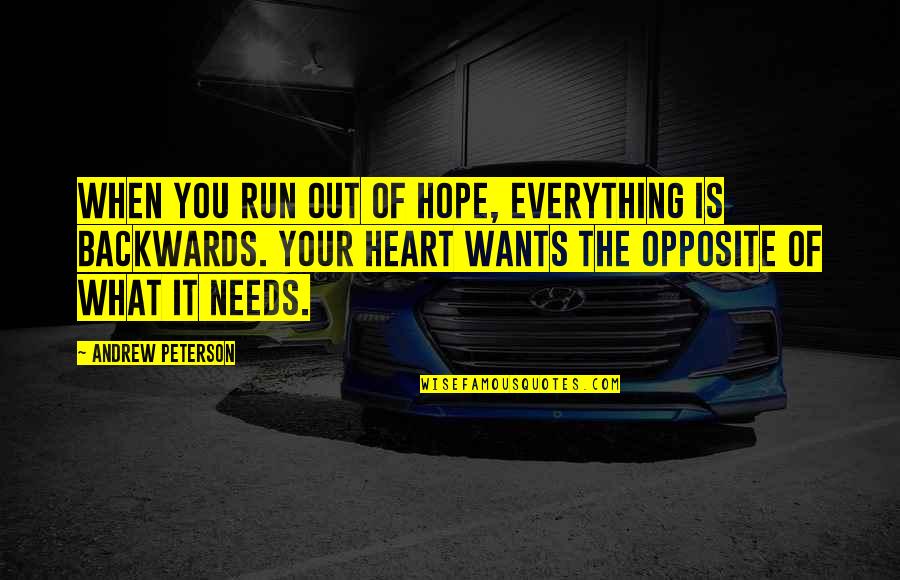 Opposite Hope Quotes By Andrew Peterson: When you run out of hope, everything is