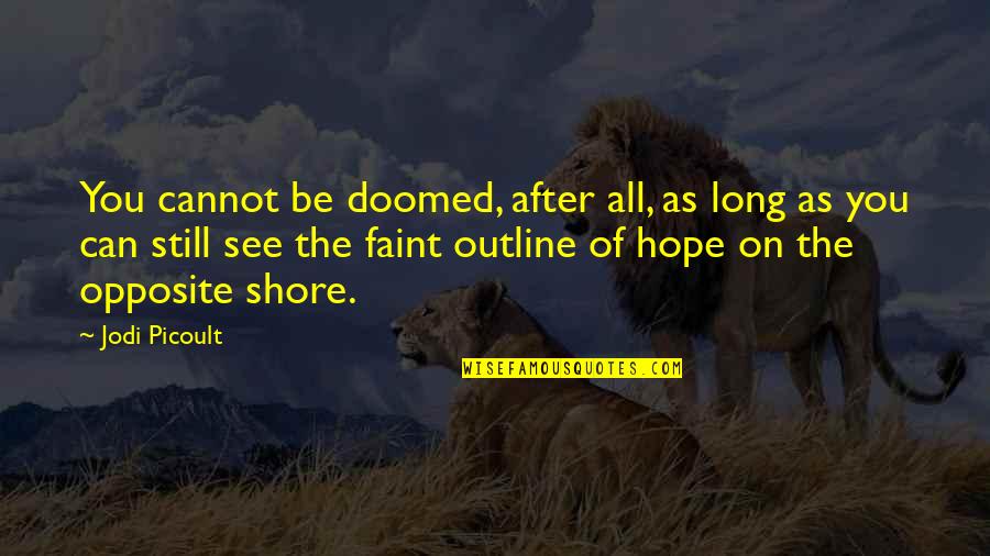 Opposite Hope Quotes By Jodi Picoult: You cannot be doomed, after all, as long