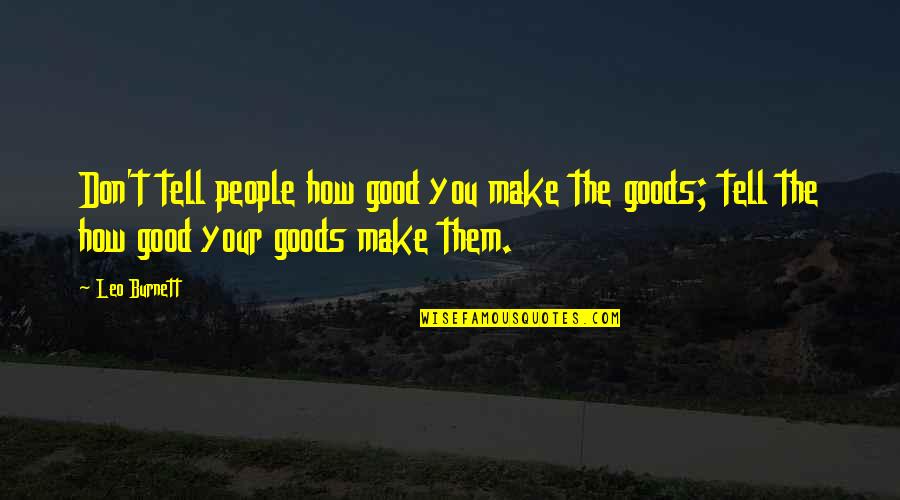 Opposite Hope Quotes By Leo Burnett: Don't tell people how good you make the