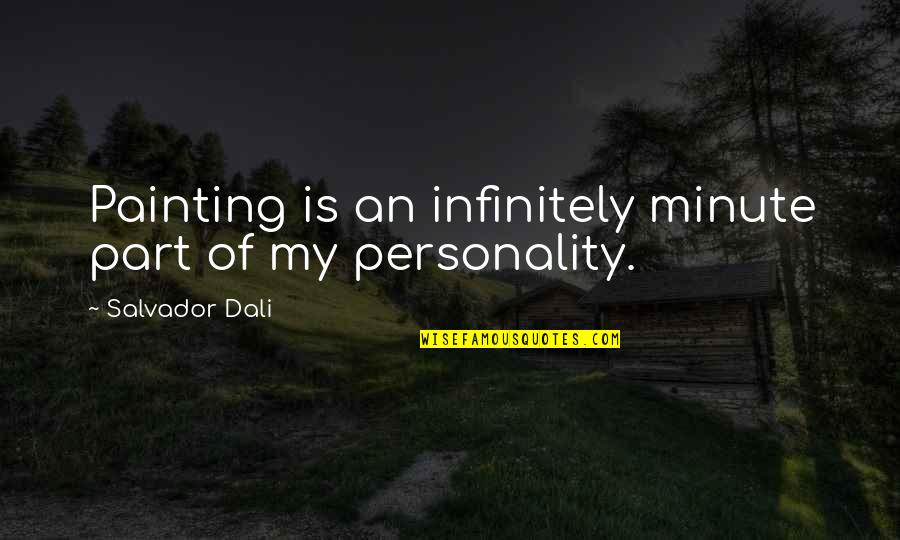 Opposite Hope Quotes By Salvador Dali: Painting is an infinitely minute part of my