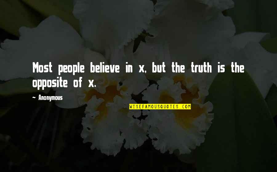 Opposite People Quotes By Anonymous: Most people believe in x, but the truth