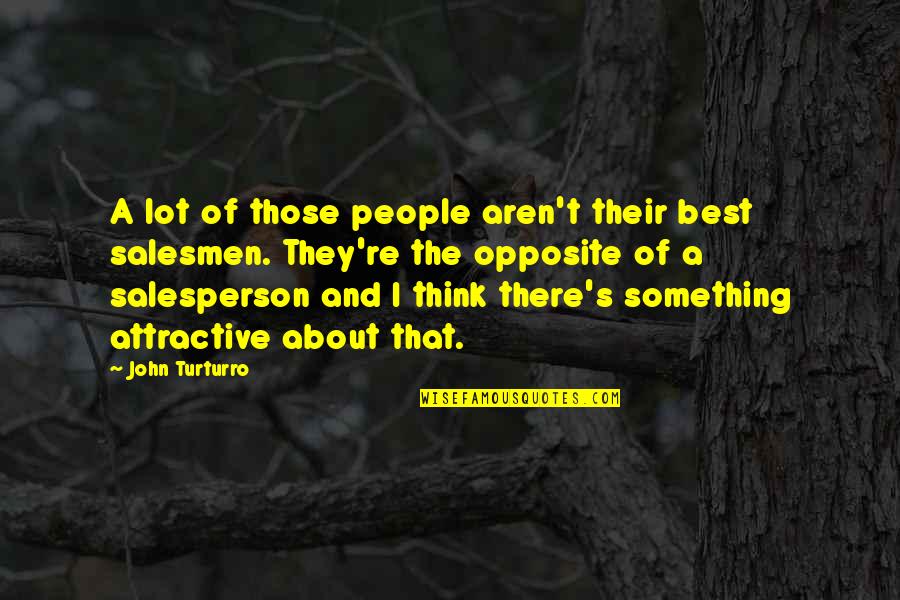 Opposite People Quotes By John Turturro: A lot of those people aren't their best