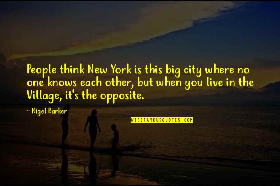 Opposite People Quotes By Nigel Barker: People think New York is this big city