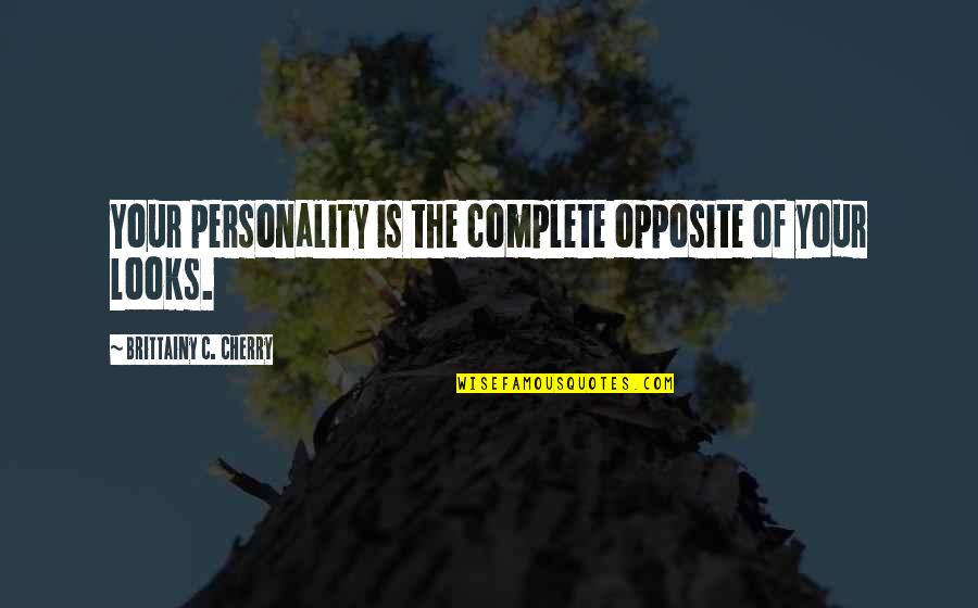 Opposite Personality Quotes By Brittainy C. Cherry: Your personality is the complete opposite of your